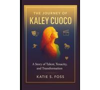 The Journey of Kaley Cuoco: A Story of Talent, Tenacity, and Transformation