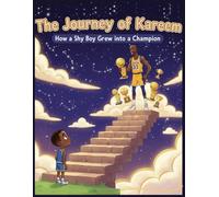 The Journey of Kareem: How a Shy Boy Grew into a Champion: From Harlem Streets to NBA Glory: Kareem Abdul-Jabbar’s Journey of Hard Work and Inspiration
