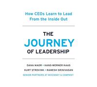 The Journey of Leadership: How CEOs Learn to Lead from the Inside Out