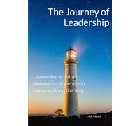 The Journey of Leadership: Leadership is not a destination, it's who you become along the way. (The Leadership Compass: Five Paths to Empowerment, Reflection, Metrics, and Success)