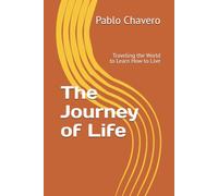 The Journey of Life: Traveling the World to Learn How to Live