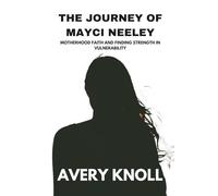 The Journey of Mayci Neeley: Motherhood Faith and Finding Strength in Vulnerability