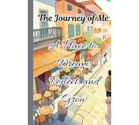 The Journey of Me A Place to Dream, Reflect, and Grow: Gift Journal for Growing Teens, Friends and Family