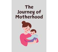 The Journey of Motherhood: A heartfelt notebook to reflect on the joys, challenges, and beautiful moments of motherhood. A meaningful keepsake and gift. 120 pages 6x9.