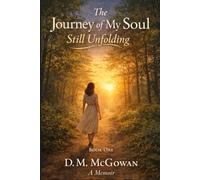 The Journey of My Soul Still Unfolding- Book One: A Memoir of Faith, Endurance, and Finding Freedom