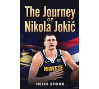 THE JOURNEY OF NIKOLA JOKIĆ: The Life And Legacy Of Nikola Jokić