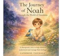 The Journey of Noah Through the World of Emotions: A therapeutic story to help children understand and manage their feelings
