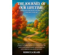 The Journey of Our Lifetime: A Reflective Guide for You and Those You Care About as You Age