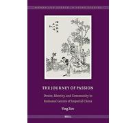 The Journey of Passion: Desire, Identity, and Community in Romance Genres of Imperial China: 16 (Women and Gender in China Studies)