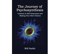 The Journey of Psychosynthesis: Lessons in Self Awareness and Making Your Best Choices