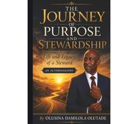 The Journey Of Purpose And Stewardship: Life and Legacy of a Steward