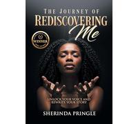 The Journey of Rediscovering Me: Unlock Your Voice and Rewrite Your Story