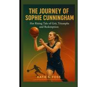 The Journey of Sophie Cunningham: Her Rising Tale of Grit, Triumphs and Redemption