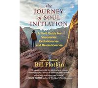 The Journey of Soul Initiation: A Field Guide for Visionaries, Revolutionaries, and Evolutionaries