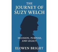 The Journey of Suzy Welch: Decision, Purpose, and Legacy