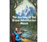 The Journey of the Brave Adventurous Mouse: Story book for kids
