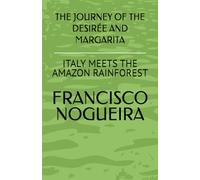THE JOURNEY OF THE DESIRÉE AND MARGARITA: ITALY MEETS THE AMAZON REINFOREST (THE SEVEN WOMEN IN THE NORTHERN RUBBER TREE: ITALY MEETS THE AMAZON RAINFOREST)