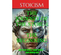 THE JOURNEY OF THE STOIC-1 THE BEGINNING: DON'T SEEK THYSELF, KNOW THYSELF