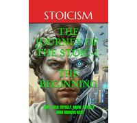 THE JOURNEY OF THE STOIC-1 THE BEGINNING: DON'T SEEK THYSELF, KNOW THYSELF