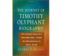 THE JOURNEY OF TIMOTHY OLYPHANT BIOGRAPHY: The Untold Story of a Versatile Star - From the Mandalorian to Alien: Earth
