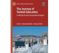 The Journey of Turkish Education: A Historical and Comparative Analysis (Maarif Global Education Series)