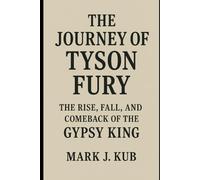The Journey of Tyson Fury: The Rise, Fall, and Comeback of the Gypsy King