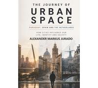 THE JOURNEY OF URBAN SPACE PARAGUAY, SPAIN, AND THE NETHERLANDS: HOW CITIES INFLUENCE OUR LIFE, IDENTITY, AND SOCIETY