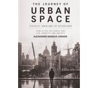 THE JOURNEY OF URBAN SPACE PARAGUAY, SPAIN, AND THE NETHERLANDS: HOW CITIES INFLUENCE OUR LIFE, IDENTITY, AND SOCIETY