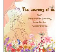 The Journey of Us: Our Nine-Month Journey ,Beautifully Remembered.