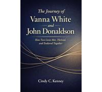 The Journey of Vanna White and John Donaldson: How Two Lives Met, Thrived, and Endured Together