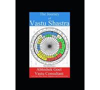 The Journey of Vastu Shastra: Let's have More Money, Growth and Success in Life