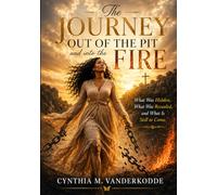 The Journey - Out of The Pit and Into the Fire: What was hidden, What was revealed and What is still to come