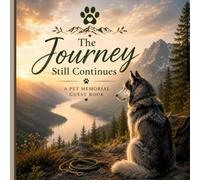The Journey Still Continues: A Pet Memorial Guest Book for Remembering a Beloved Friend