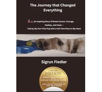 The Journey that Changed Everything: An Inspiring Story of Breast Cancer, Courage, Healing, and Hope - Told by My Part-Time Pub with a Full-Time Place in My Heart