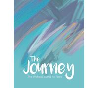 The Journey: The Wellness Journal for Teens: Guided Prompts for Self-Discovery, Mindfulness, Gratitude, Confidence & Emotional Wellbeing