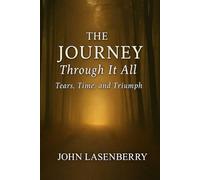 The Journey Through It All: Tears, Time and Triumph