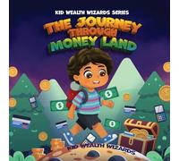 The Journey Through Money Land: Discover How Money Has Evolved: A Fun Guide to Financial Literacy and the History of Money for Kids (Kid Wealth Wizards Series)