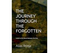 THE JOURNEY THROUGH THE FORGOTTEN: Listen to the silence between the lines.