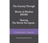 The Journey Through Words of Wisdom (WOW) Hearing the Words You Speak: When Heaven and Your Voice Agree