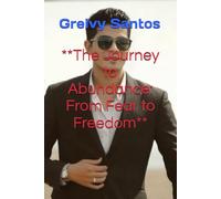 **The Journey to Abundance: From Fear to Freedom**