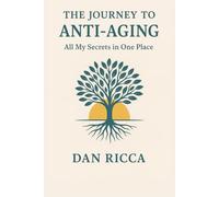 The Journey to Anti-Aging All My Secrets in One Place