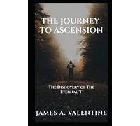 The Journey To Ascension: The Discovery of The Eternal 'I'