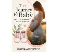 The Journey to Baby: What Every Parent Needs to Know