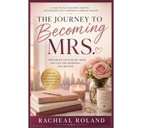 THE JOURNEY TO BECOMING MRS.: PREPARING YOUR HEART, MIND AND LIFE FOR MARRIAGE AND BEYOND (Personal Development and Self-Discovery)