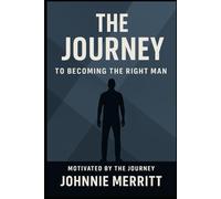 The Journey: To Becoming The RIght Man: The Journey