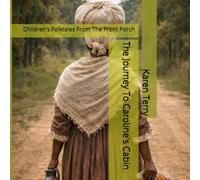 The Journey To Caroline's Cabin: Children's Folktales From The Front Porch