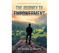 The Journey to Empowerment: Building Resilience in the Face of Adversity