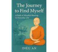 The Journey to Find Myself: A Mindful Path Through Everyday Life (The Journey to Finding Onself Series - Hành trình tìm kiếm chính mình)