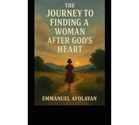 THE JOURNEY TO FINDING A WOMAN AFTER GOD'S HEART