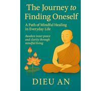 The Journey to Finding Oneself: A Path of Mindful Healing in Everyday Life (The Journey to Finding Onself Series - Hành trình tìm kiếm chính mình)